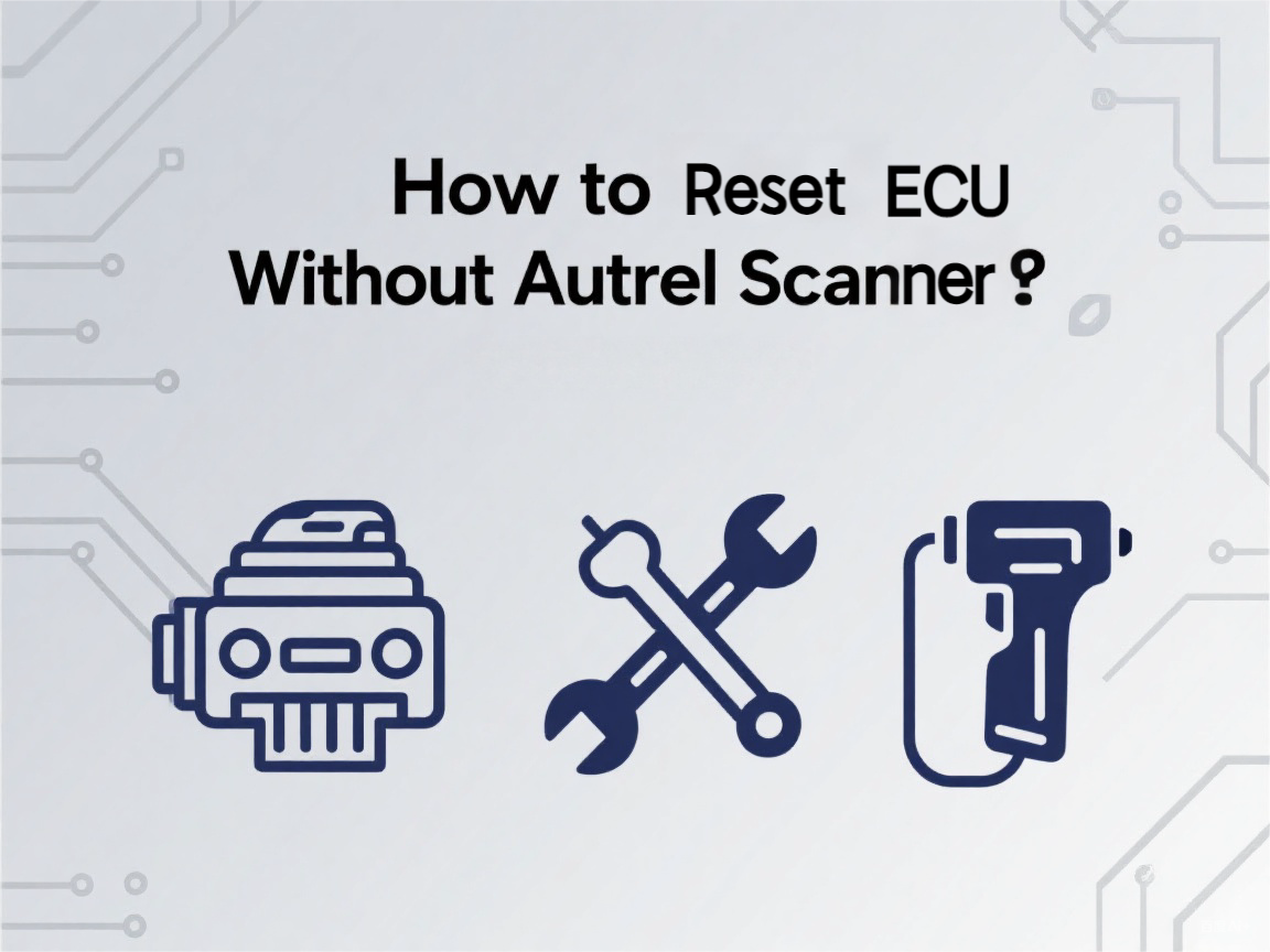 How to Reset ECU Without Autel Scanners？